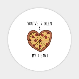 You’ve Stolen A Pizza My Heart Magnet